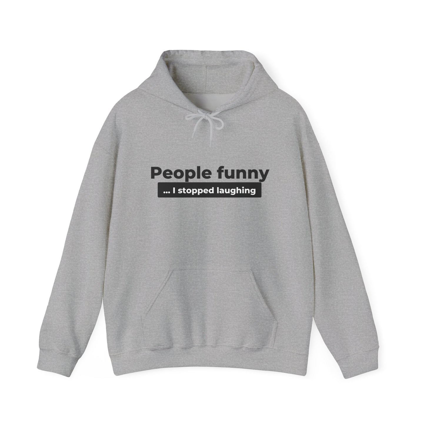 People Funny... I Stopped Laughing Hoodie