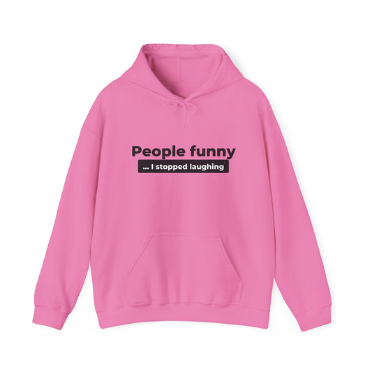 People Funny... I Stopped Laughing Hoodie