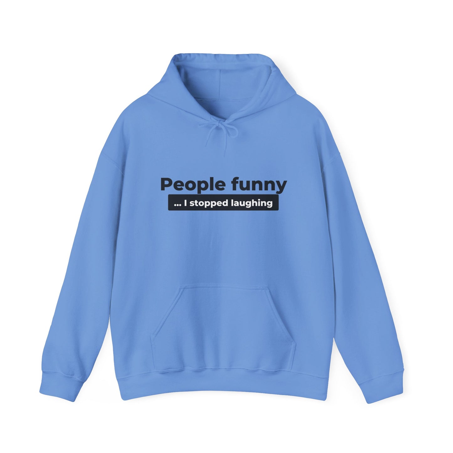 People Funny... I Stopped Laughing Hoodie