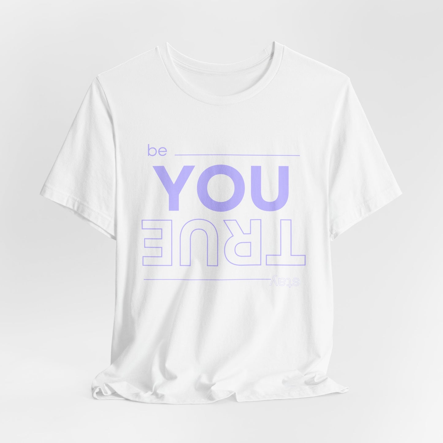 Be You Stay True T-Shirt