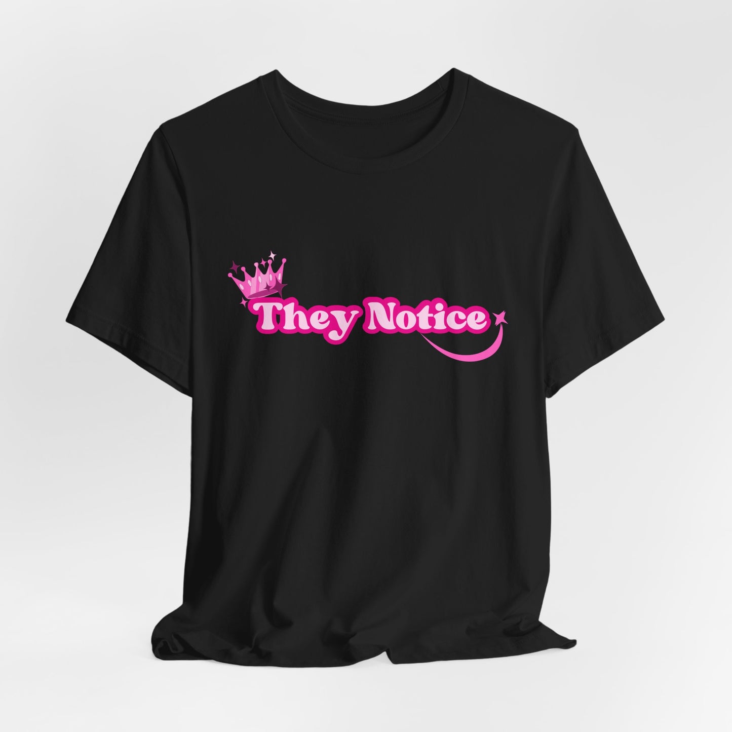 "They Notice" w/crown Jersey Short Sleeve Tee