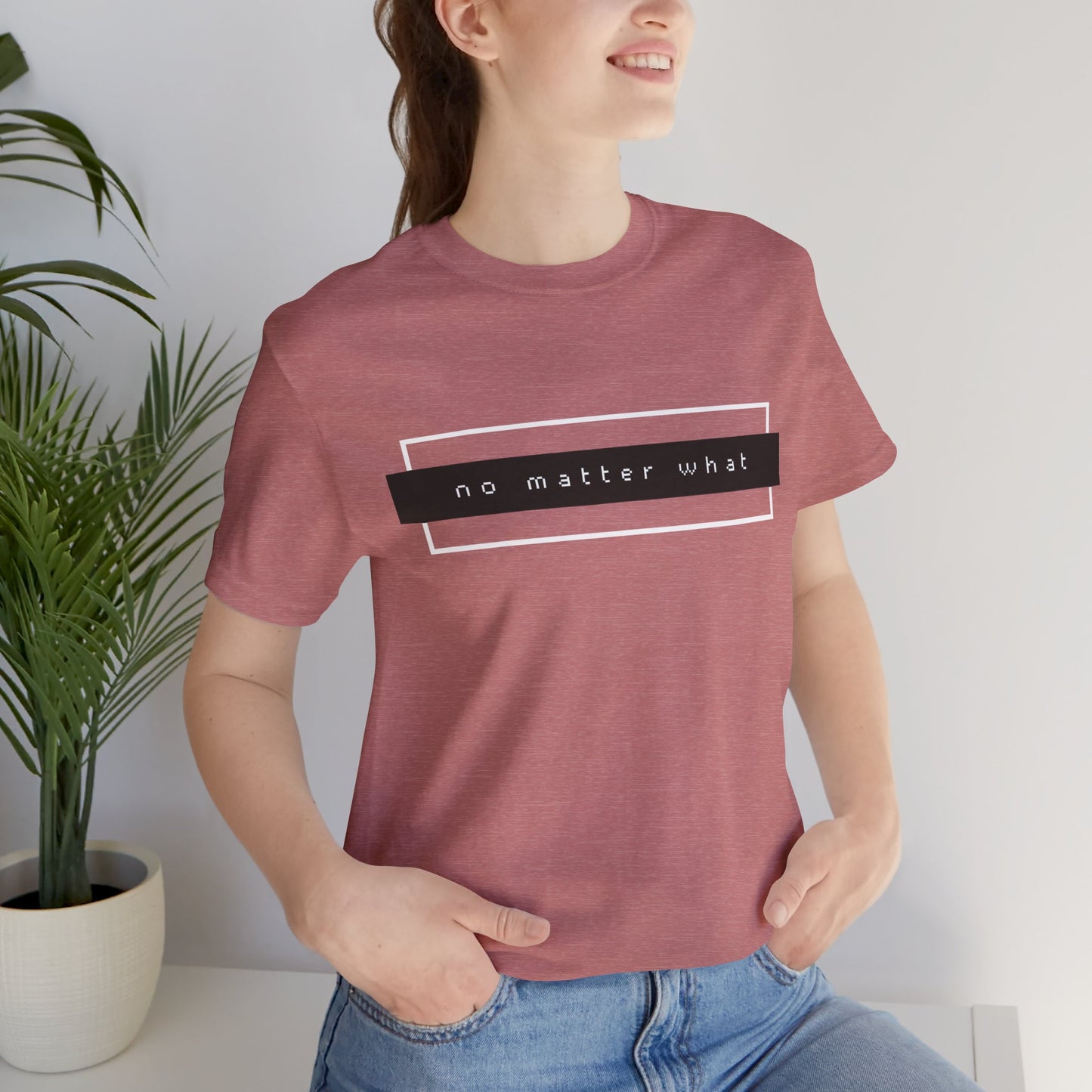 No Matter What T-Shirt