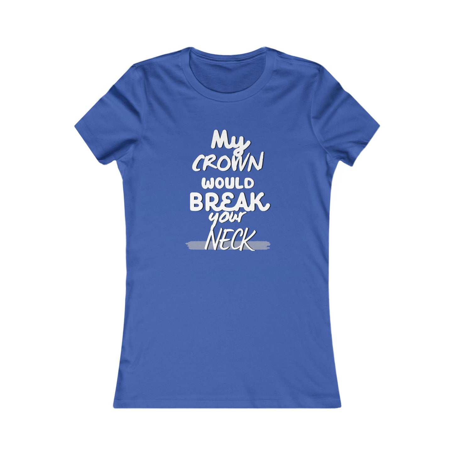 My Crown Would Break Your Neck Fitted T-Shirt