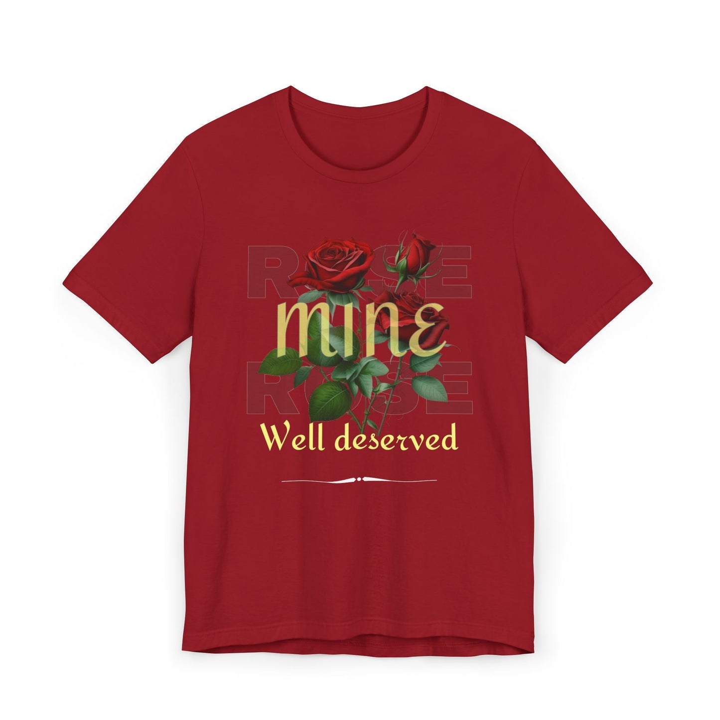 Roses Well Deserved... Mine Tee