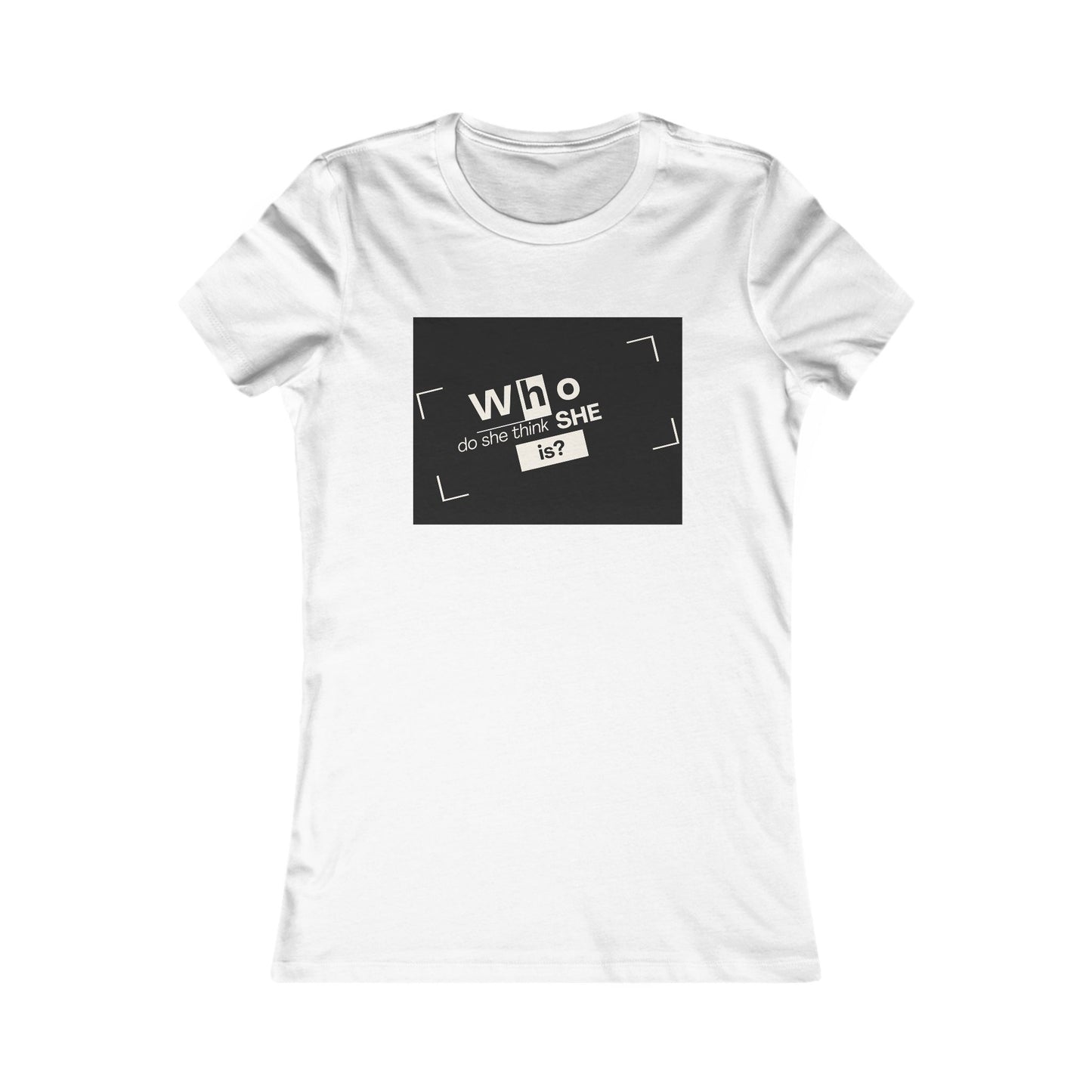 Who Do She Think She is Fitted T-Shirt