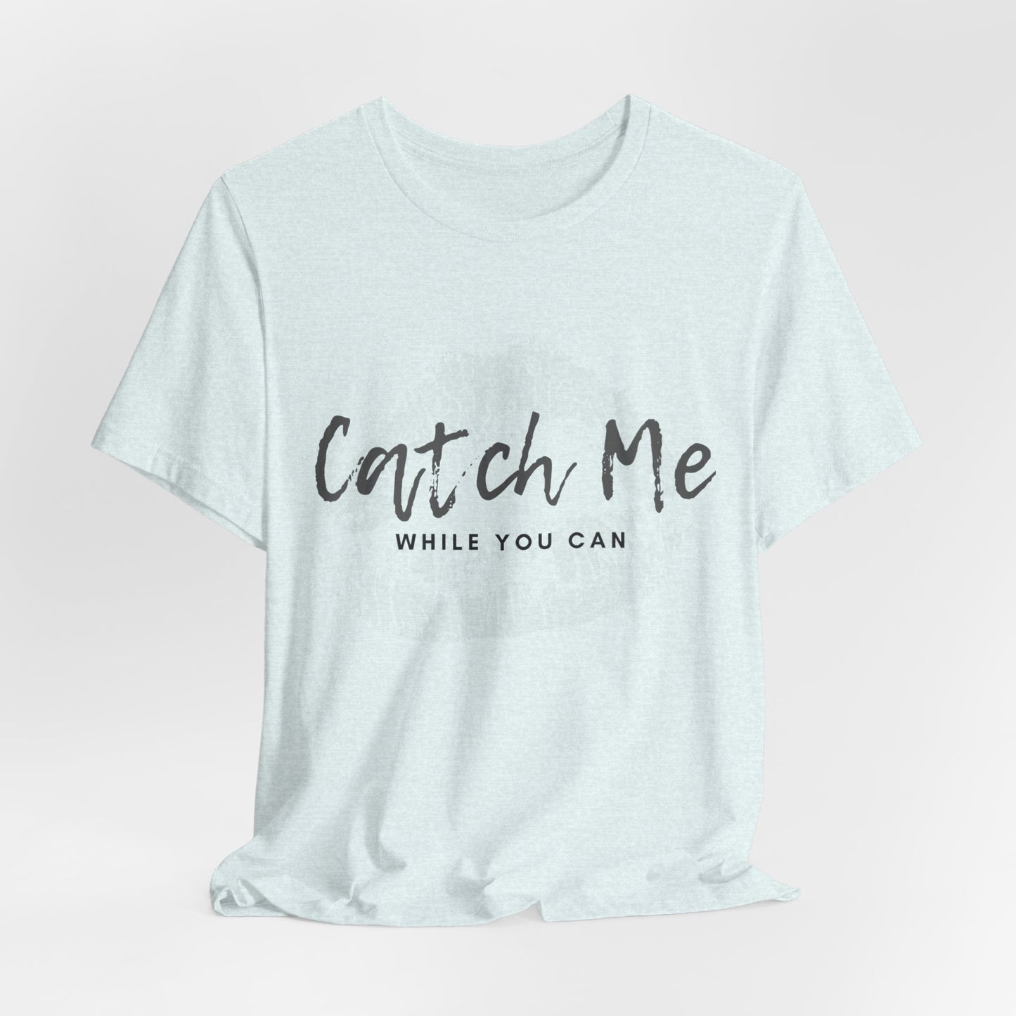 Catch Me While You Can T-Shirt