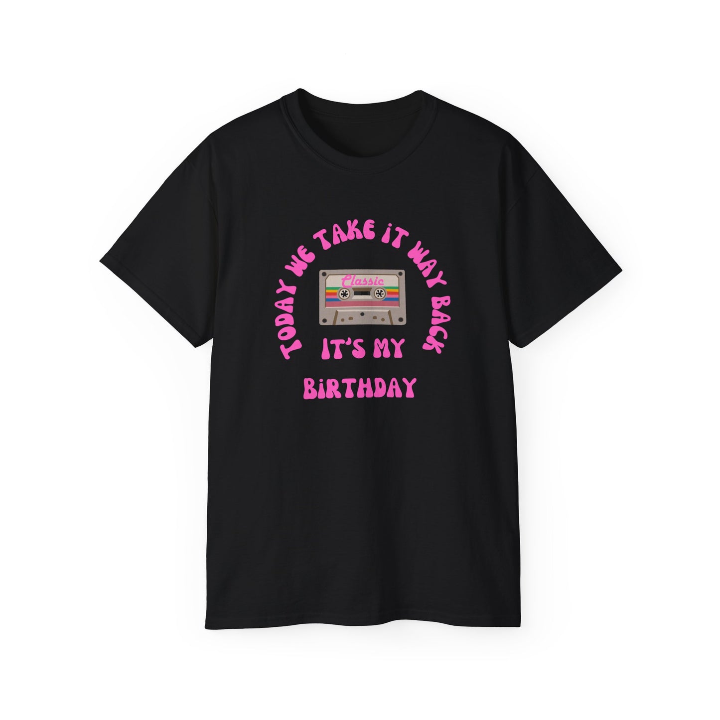 Today We Take It Way Back... It's My Birthday T-Shirt