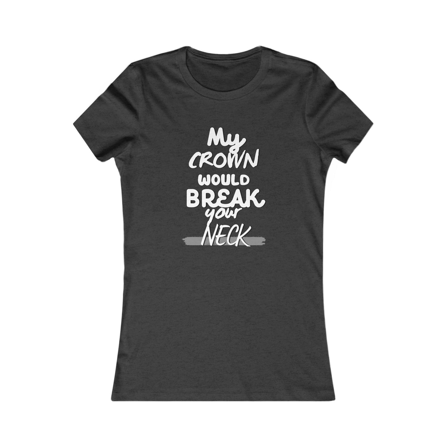 My Crown Would Break Your Neck Fitted T-Shirt
