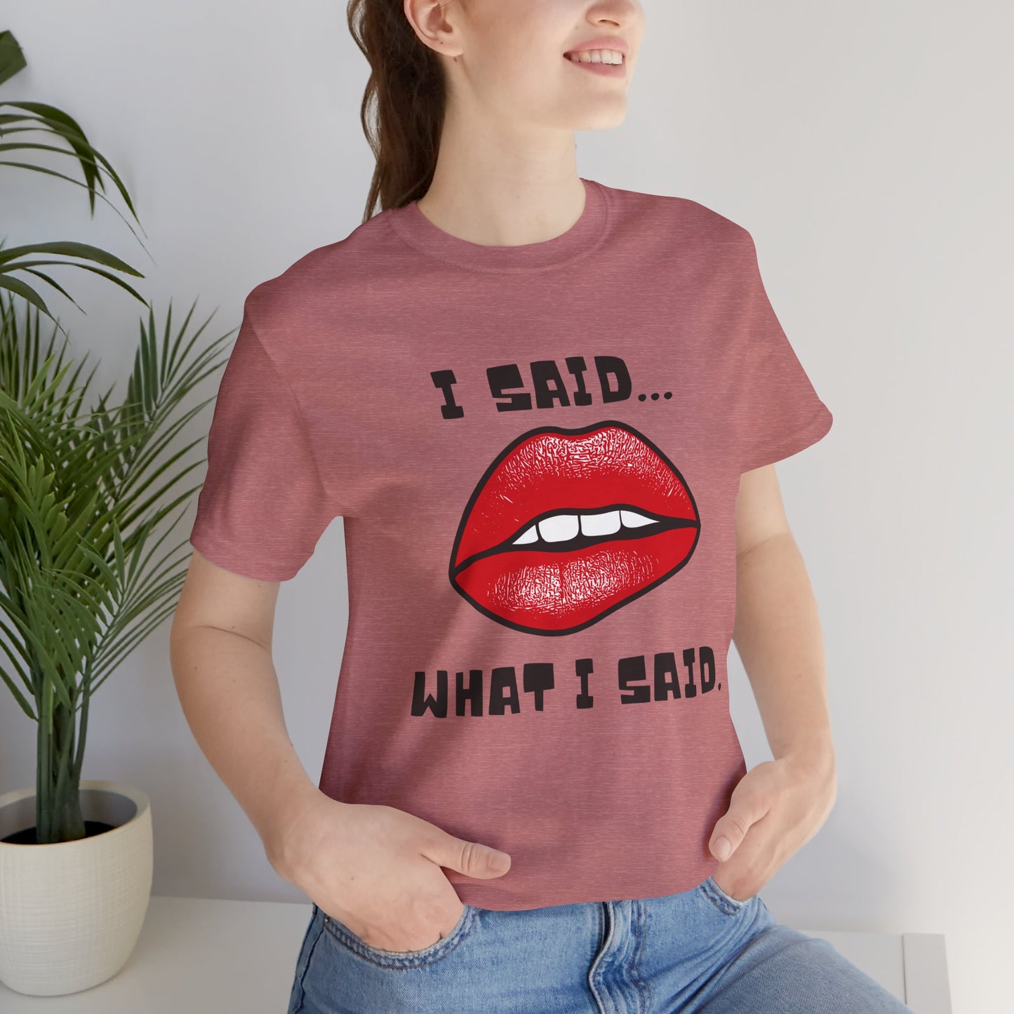I Said What I Said T-Shirt