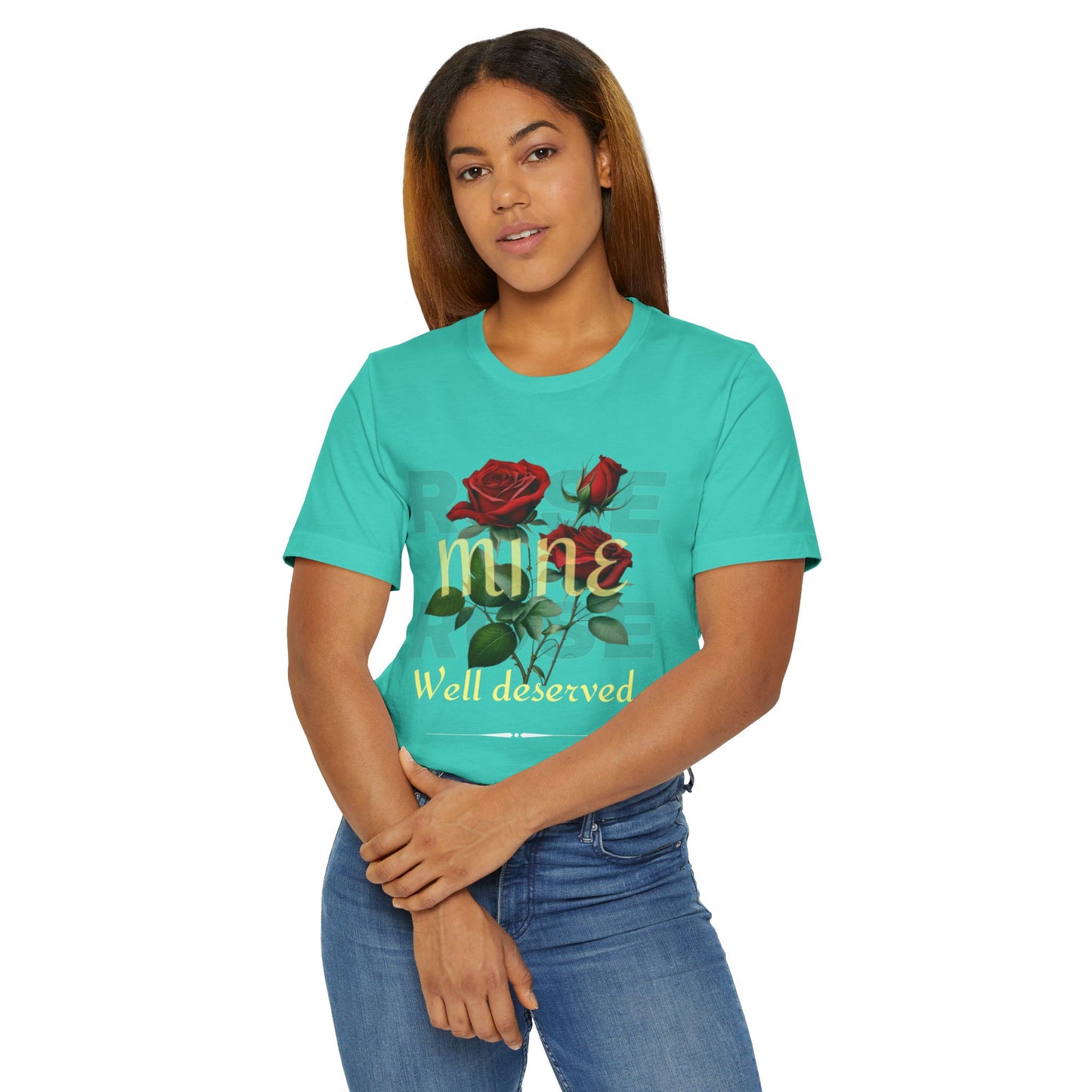 Roses Well Deserved... Mine Tee