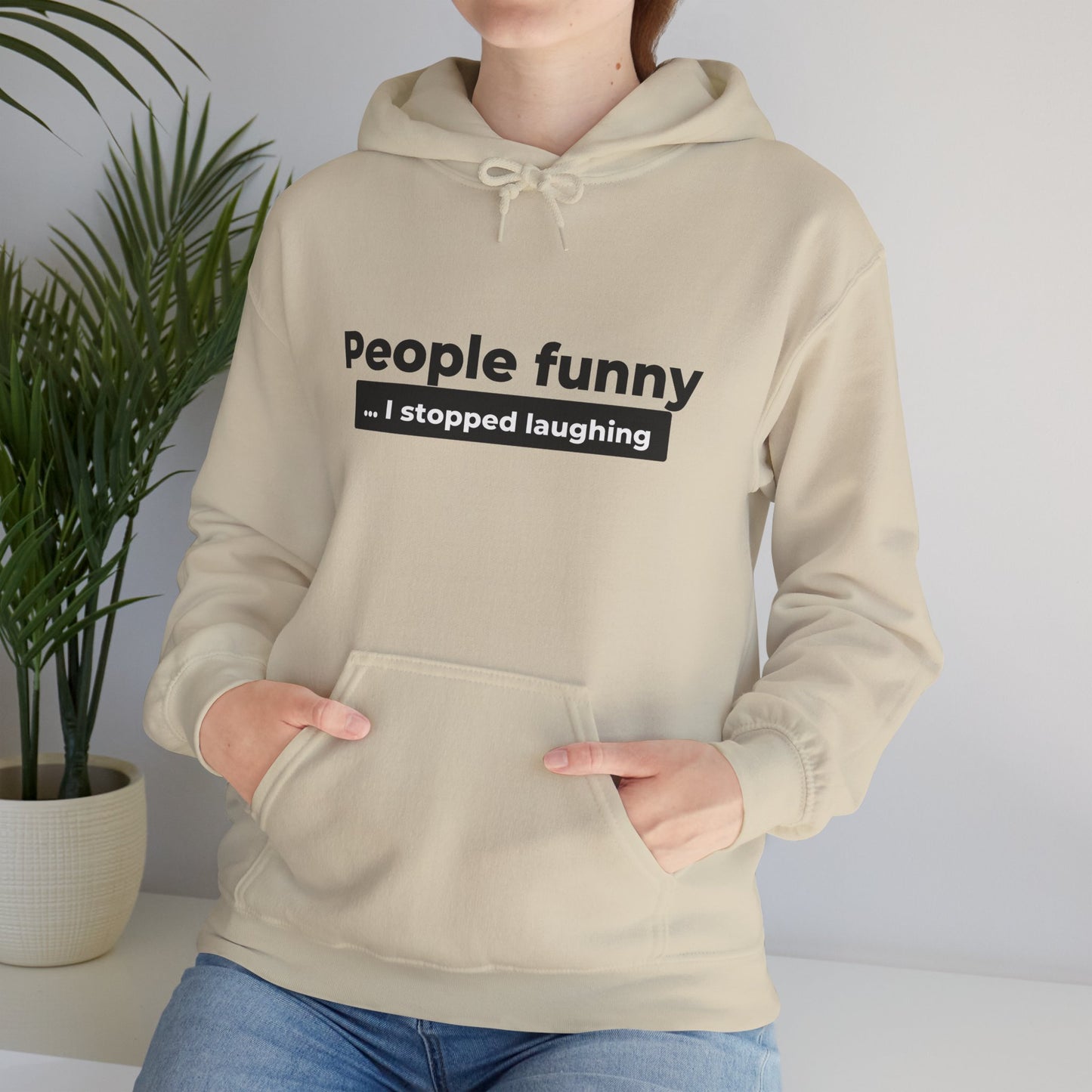 People Funny... I Stopped Laughing Hoodie