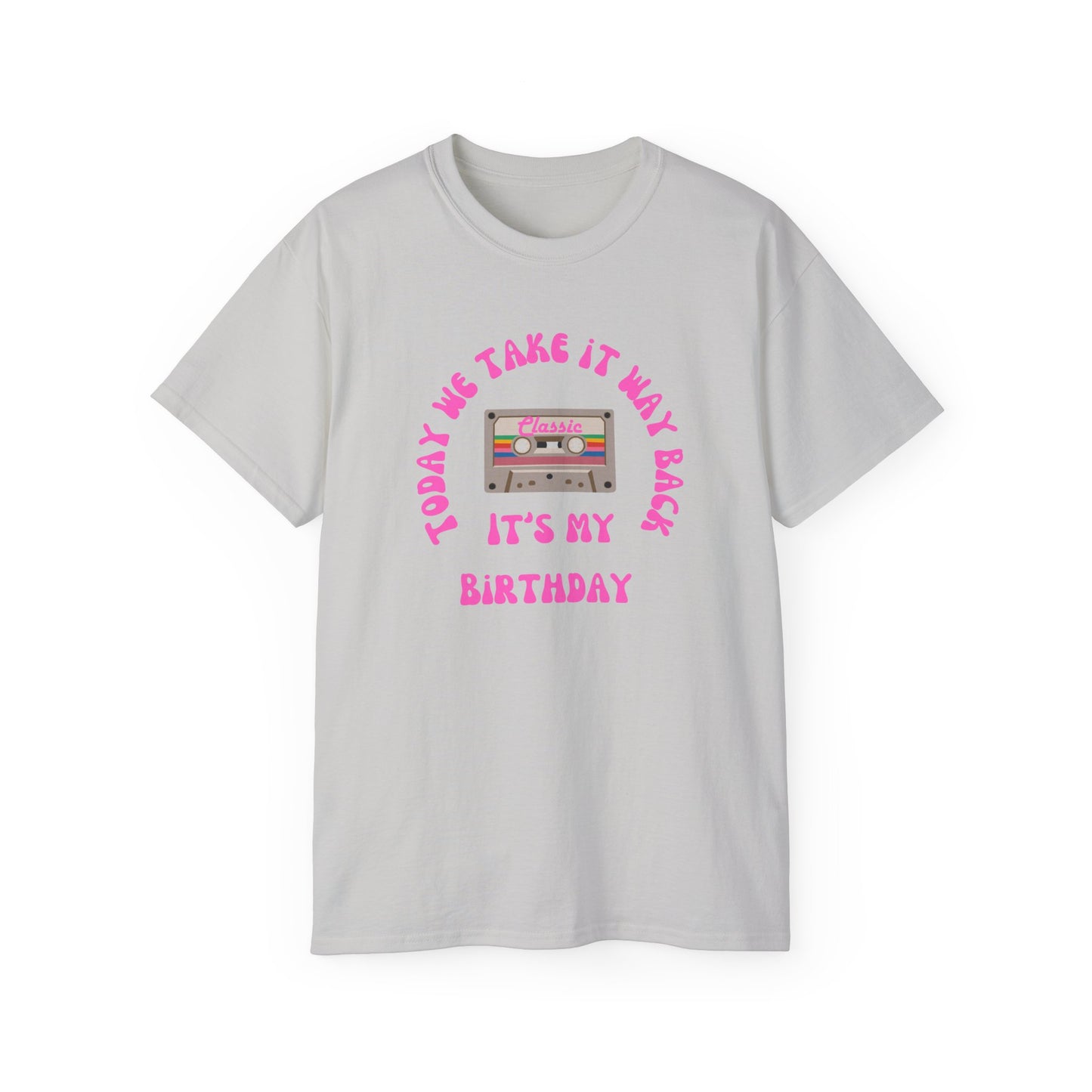 Today We Take It Way Back... It's My Birthday T-Shirt