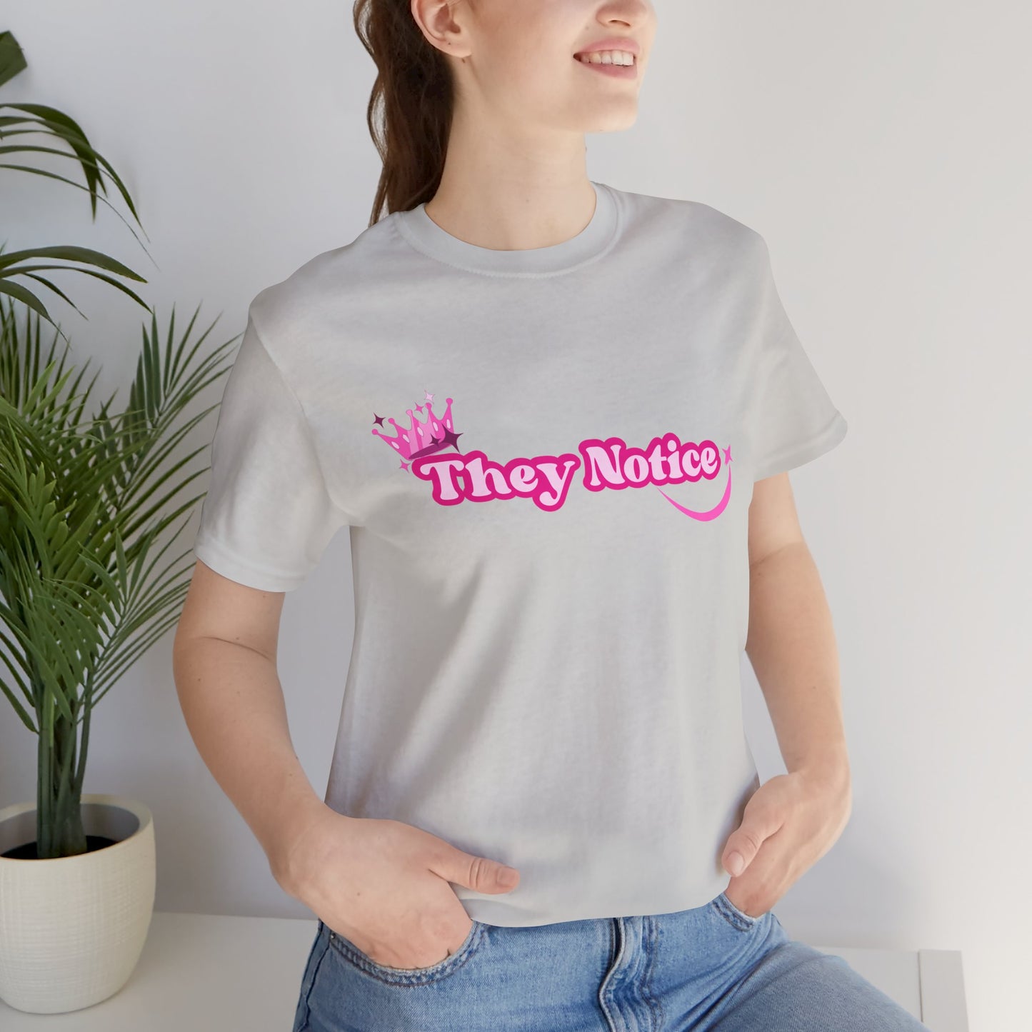 They Notice with Crown T-Shirt
