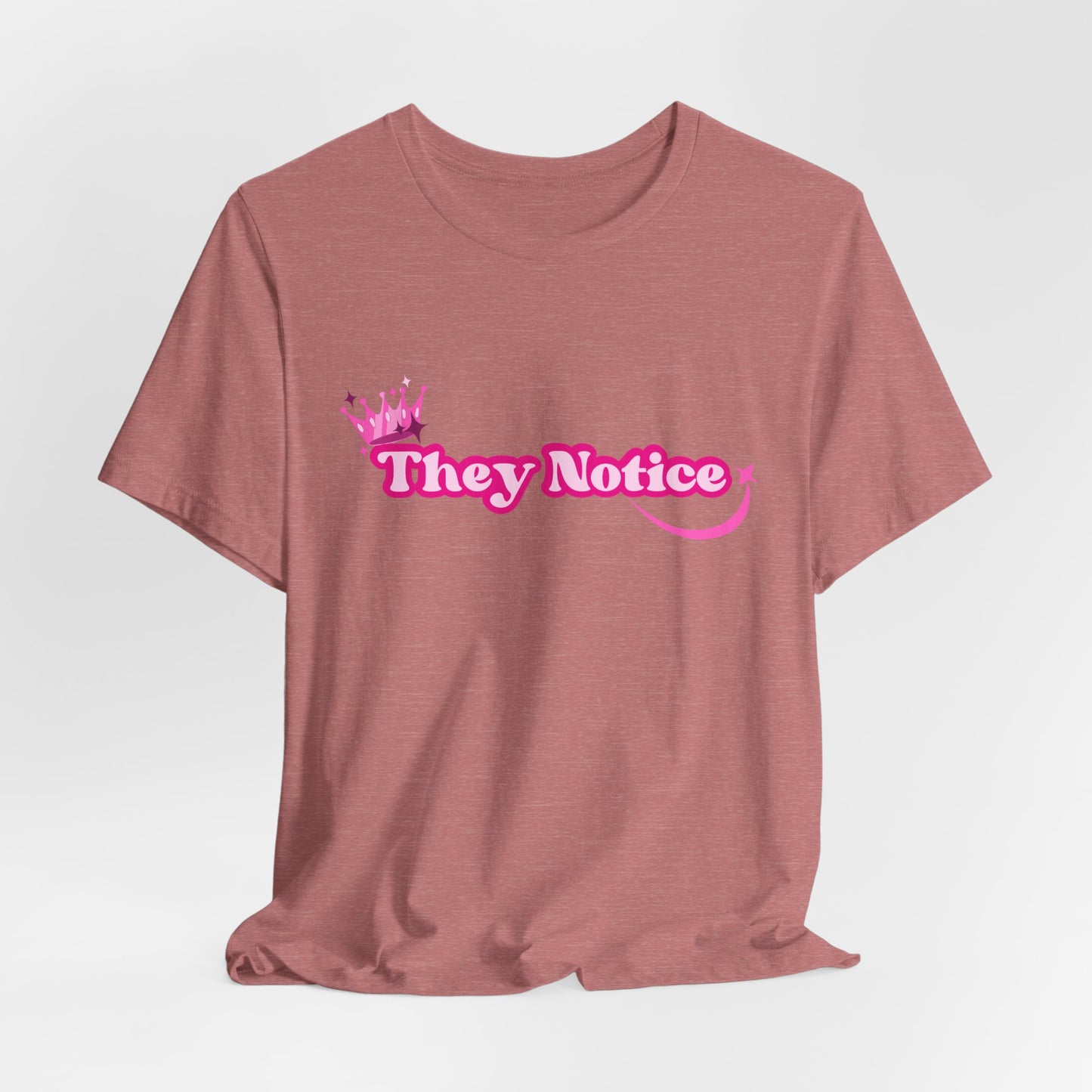 They Notice with Crown T-Shirt