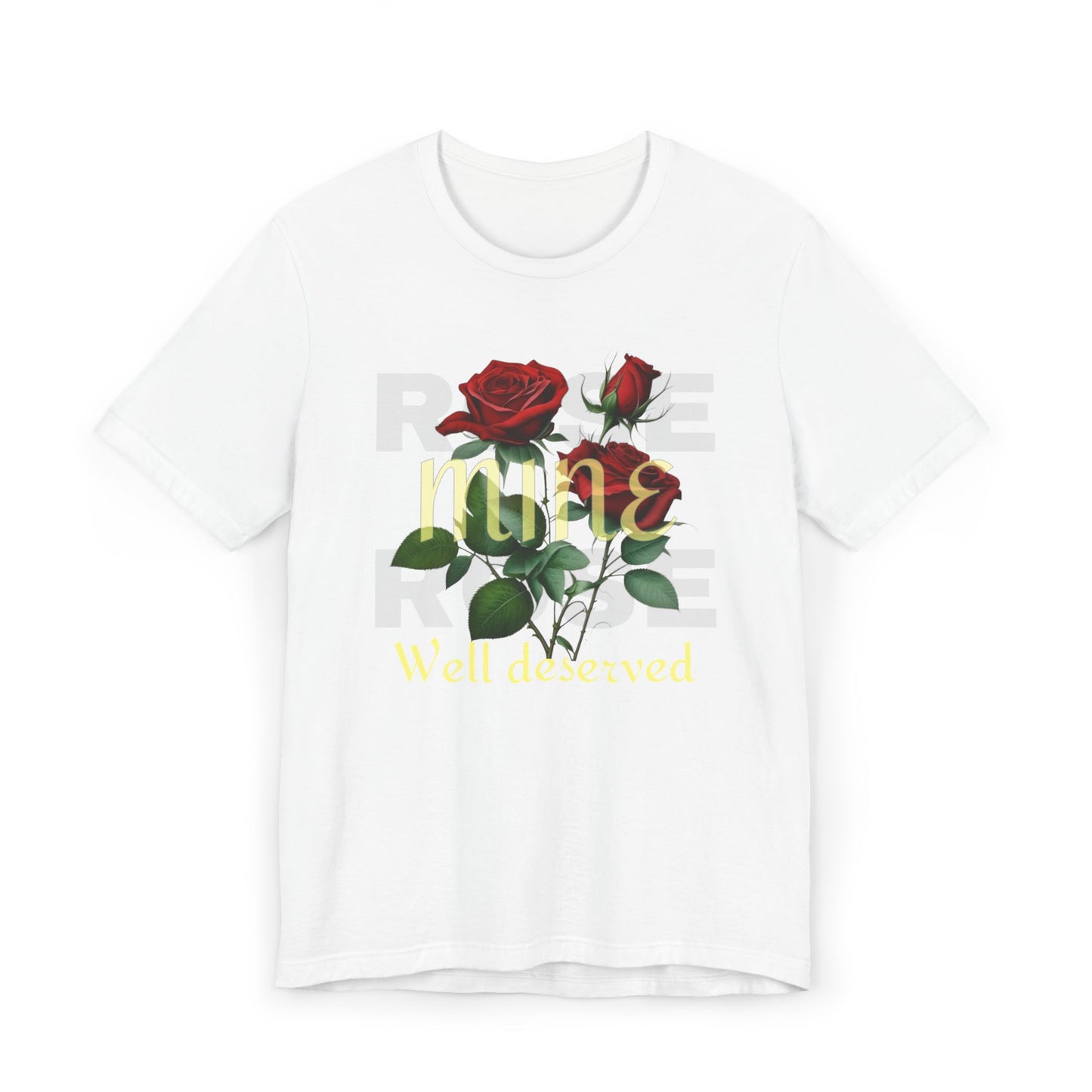 Roses Well Deserved... Mine Tee