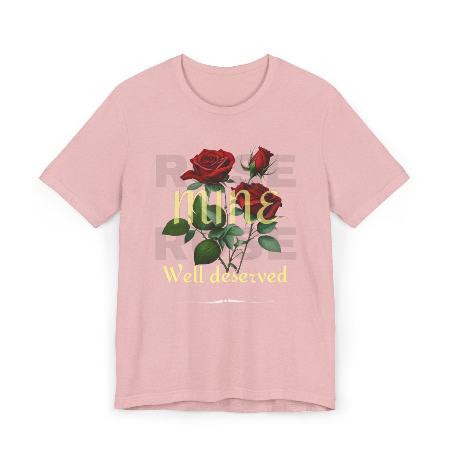 Roses Well Deserved... Mine Tee