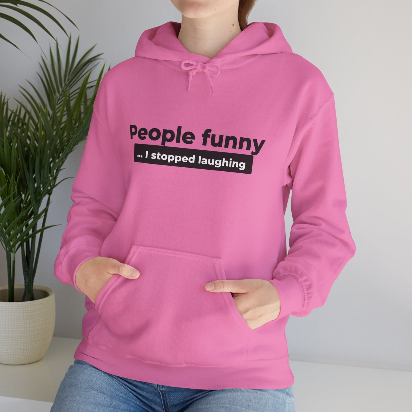 People Funny... I Stopped Laughing Hoodie
