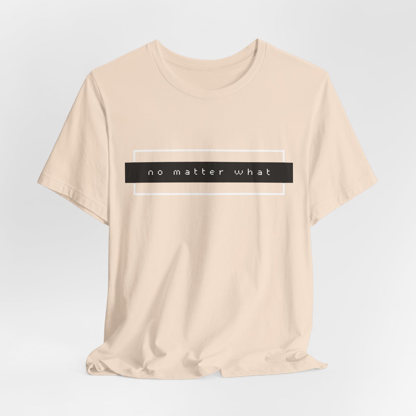 "No Matter What" Jersey Short Sleeve Tee