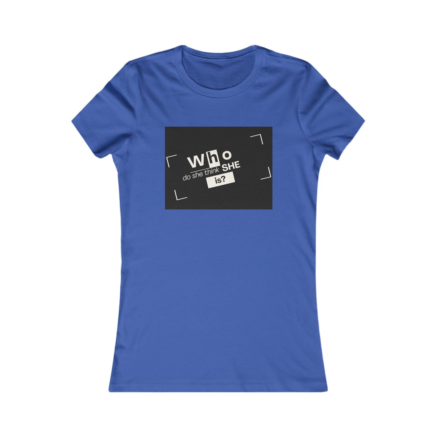 "Who Is She?"- Women's Favorite Tee