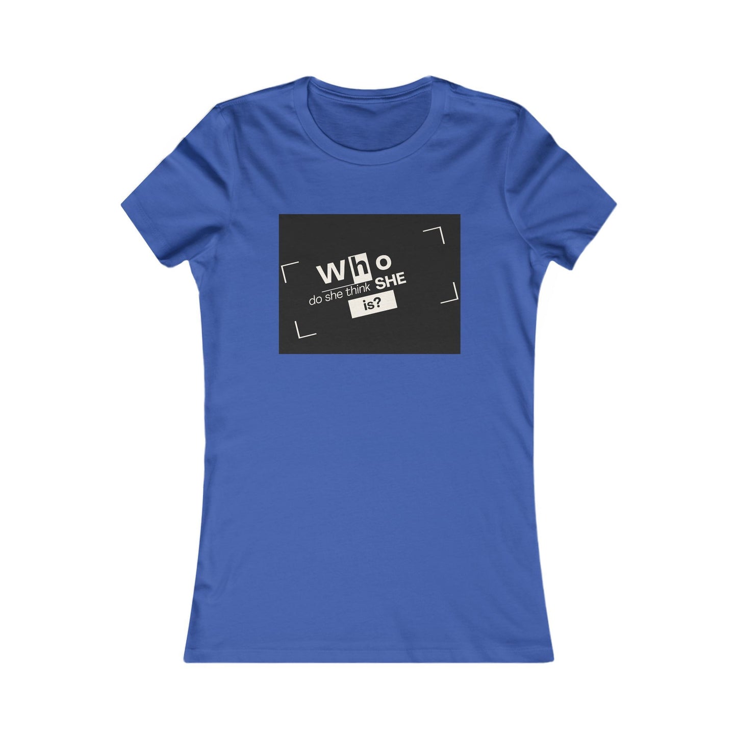 Who Do She Think She is Fitted T-Shirt