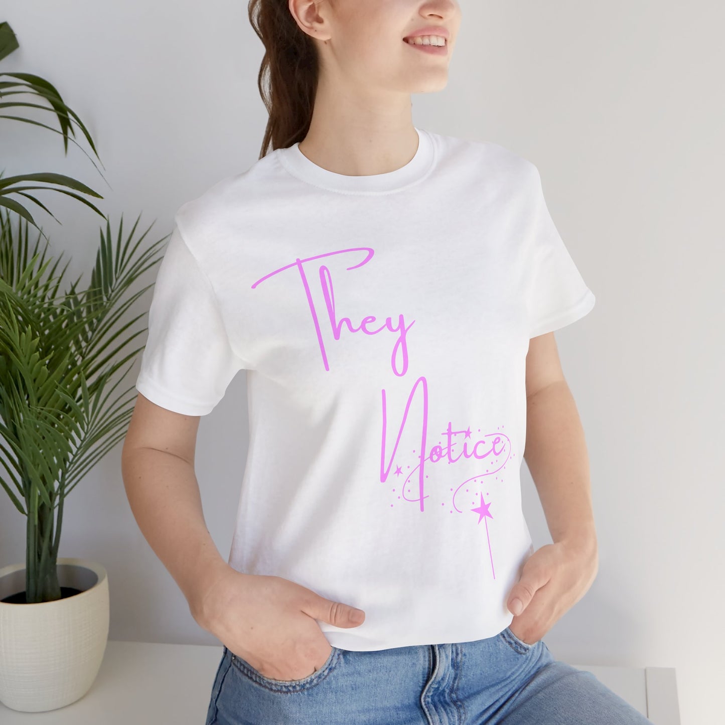 They Notice with star wand T-Shirt