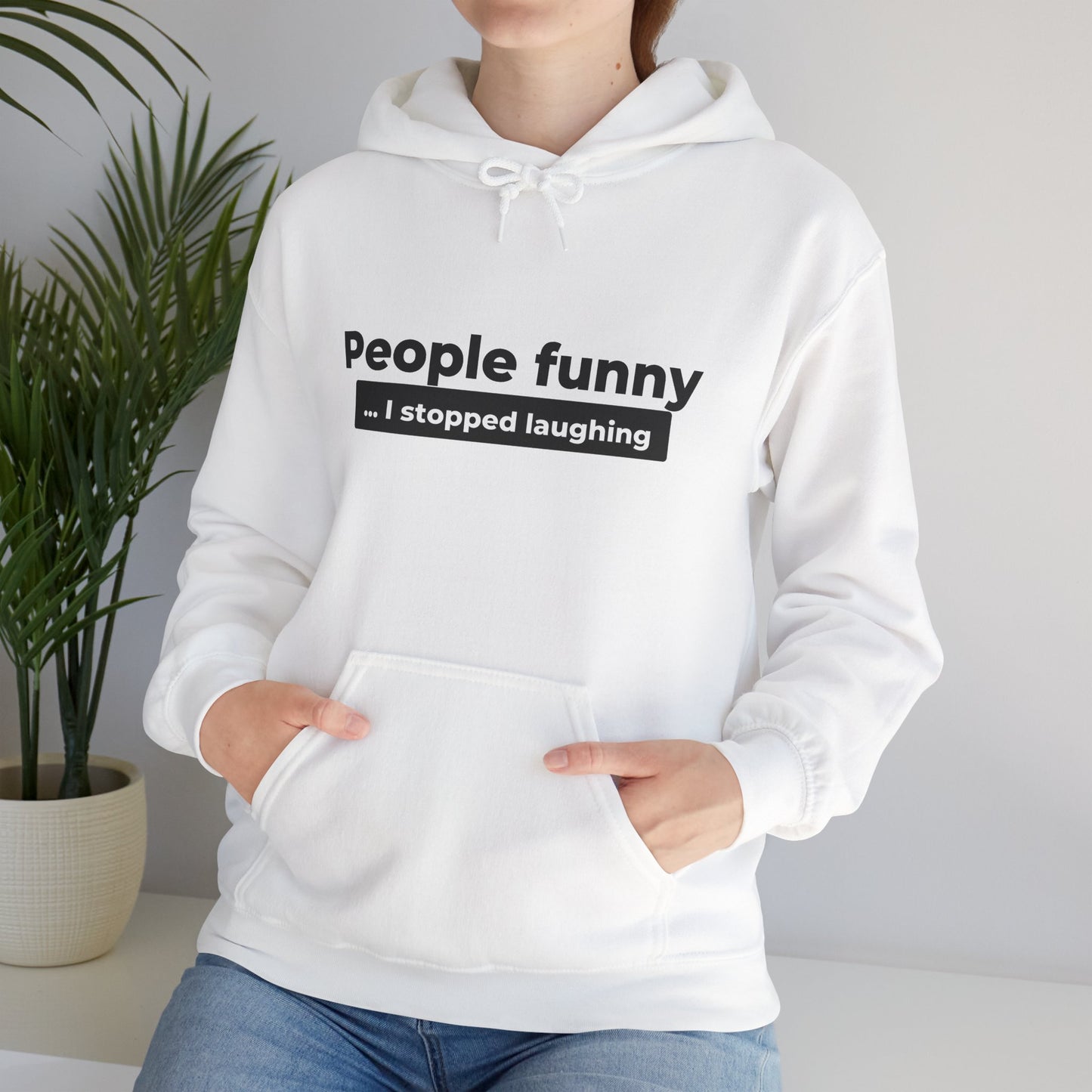 People Funny... I Stopped Laughing Hoodie