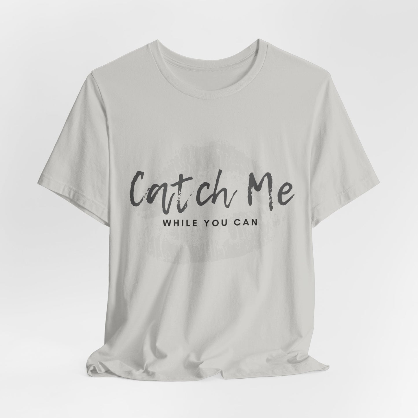 Catch Me While You Can T-Shirt