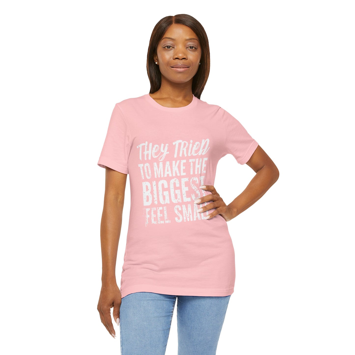 They Tried To Make The BIGGEST Feel Small T-Shirt