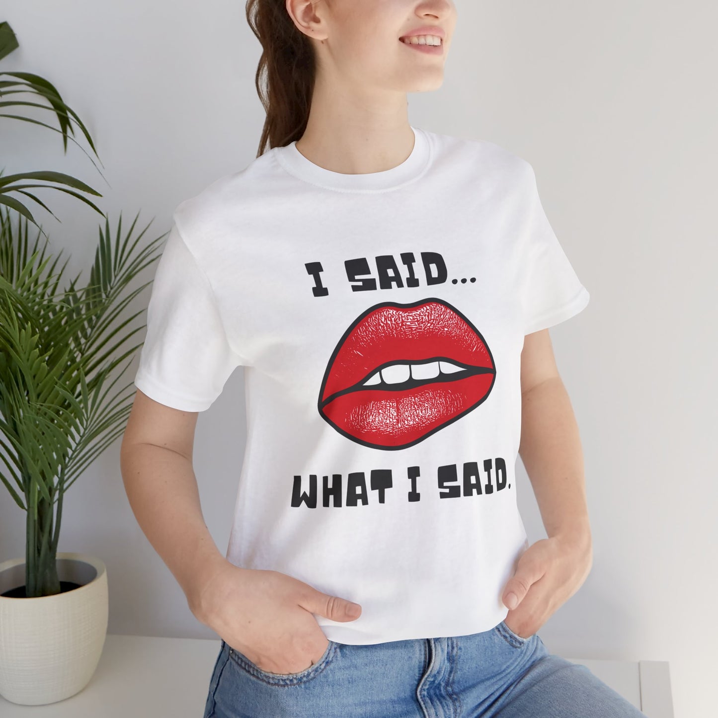 I Said What I Said T-Shirt