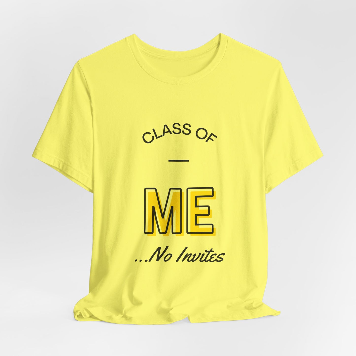 Class of Me... No invites T-Shirt