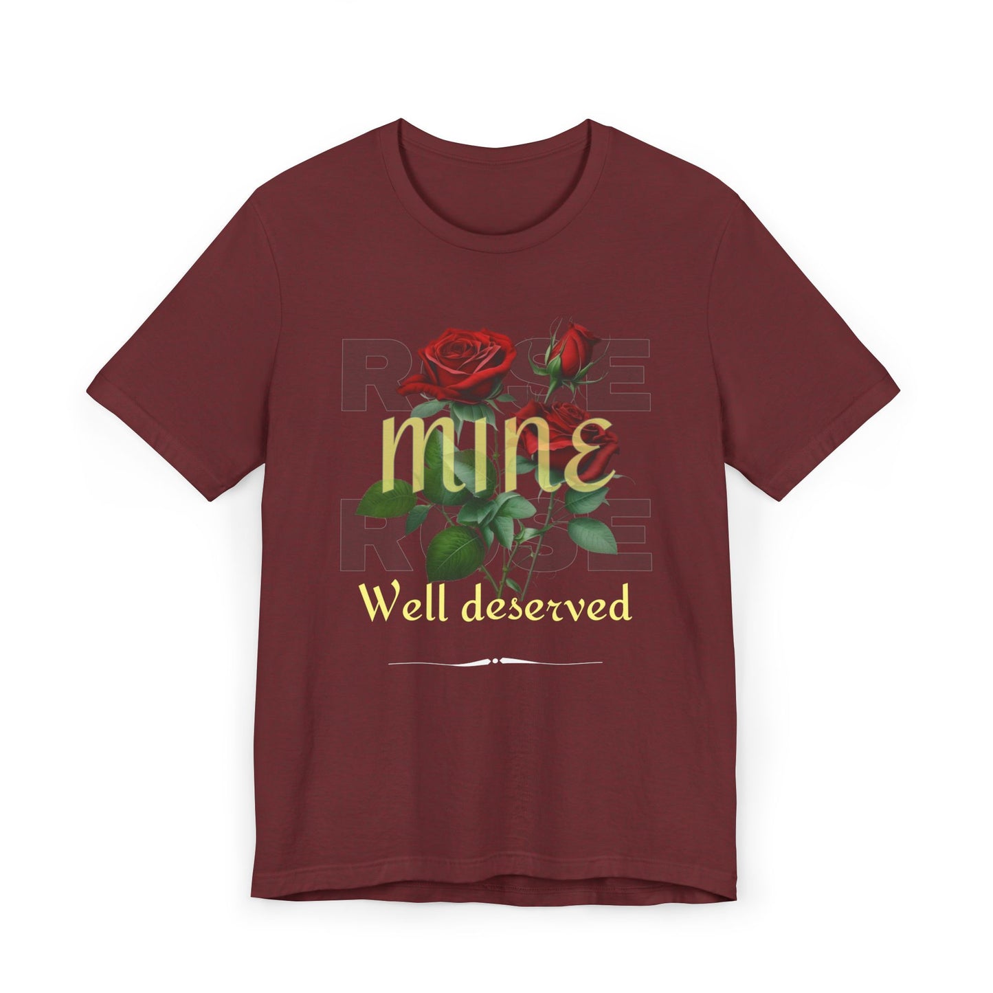 Roses Well Deserved... Mine Tee