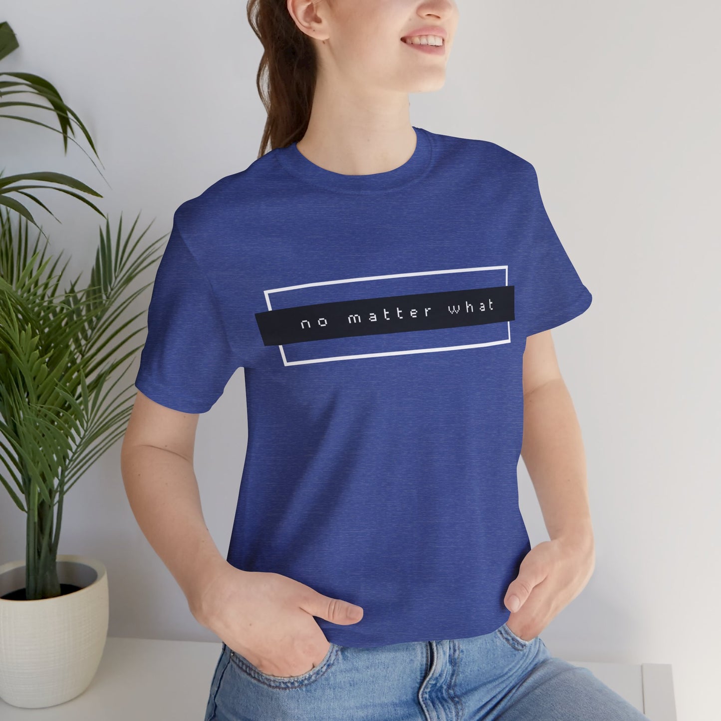No Matter What T-Shirt