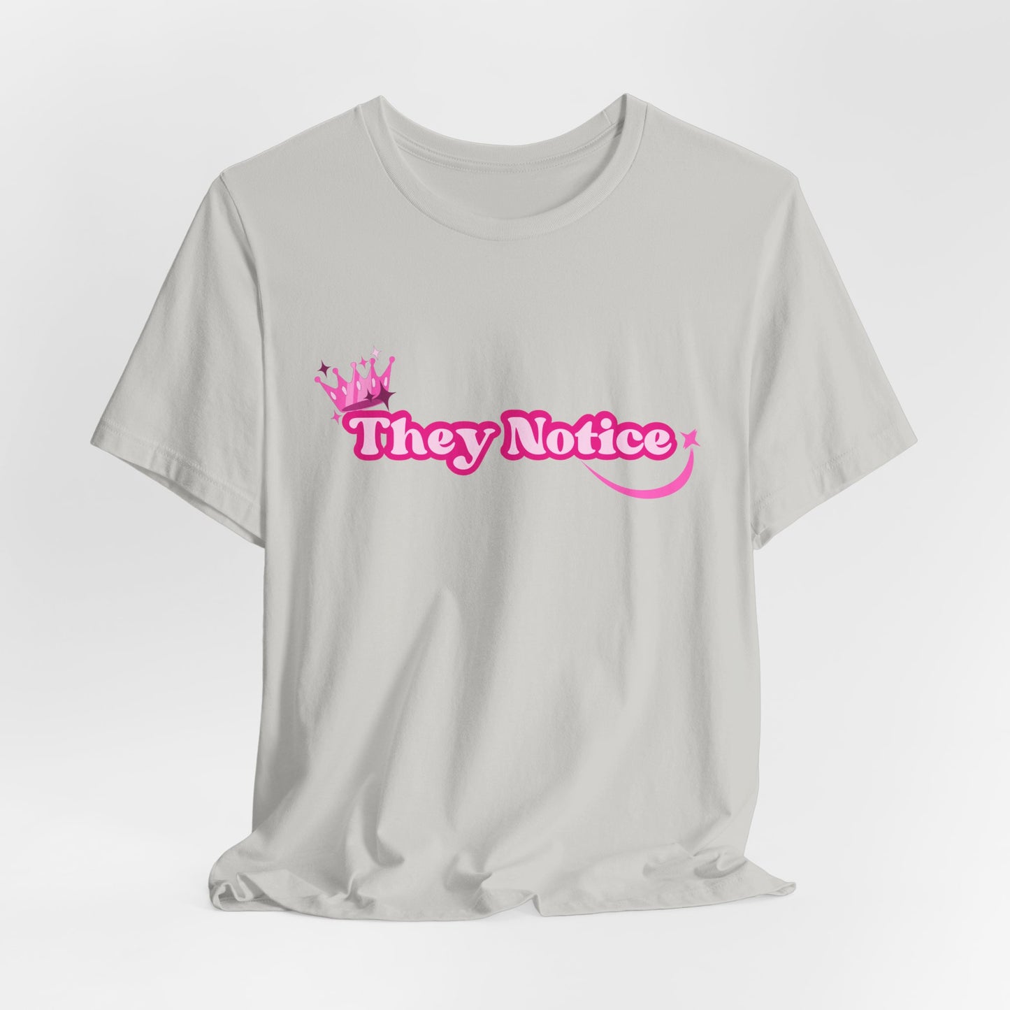 They Notice with Crown T-Shirt