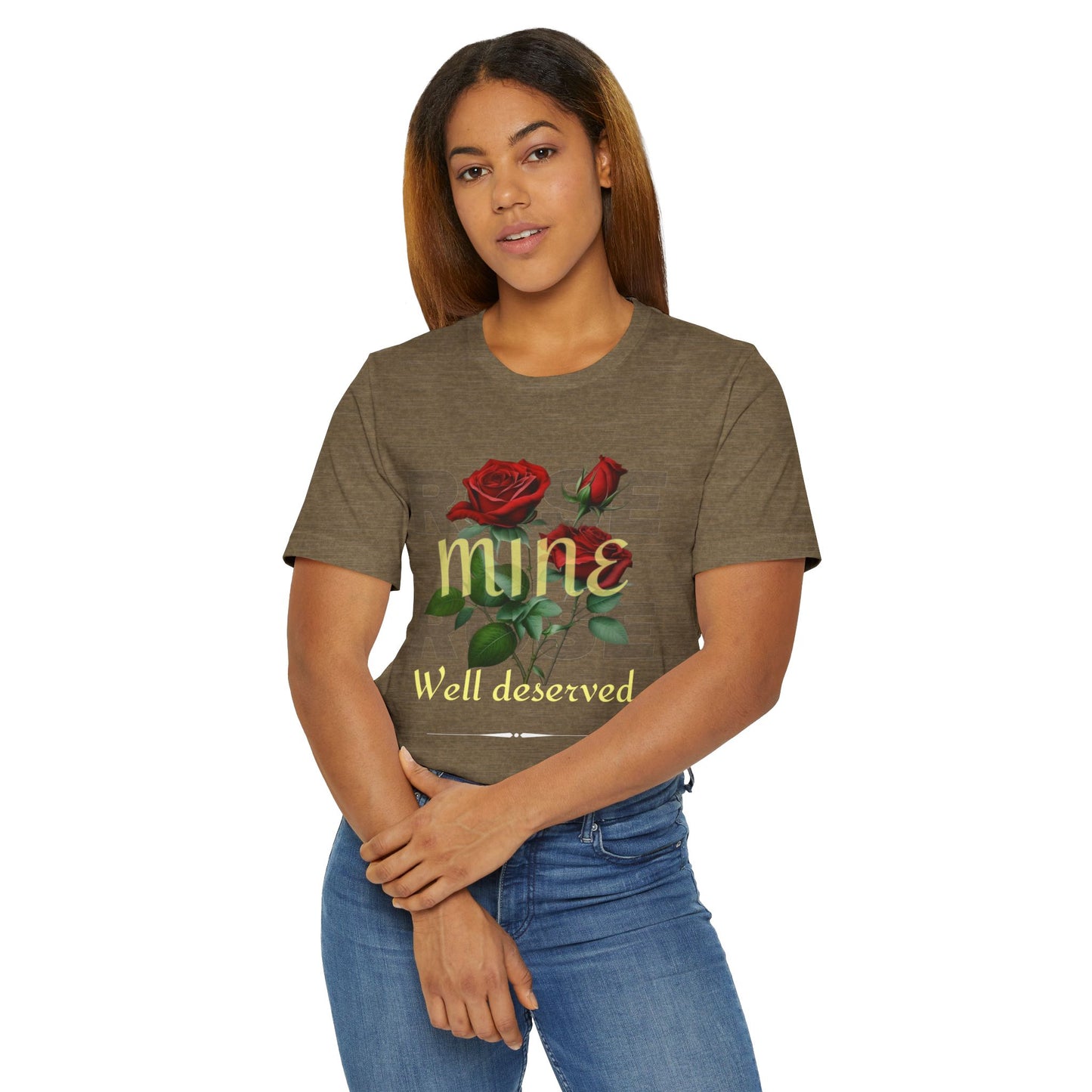Roses Well Deserved... Mine Tee