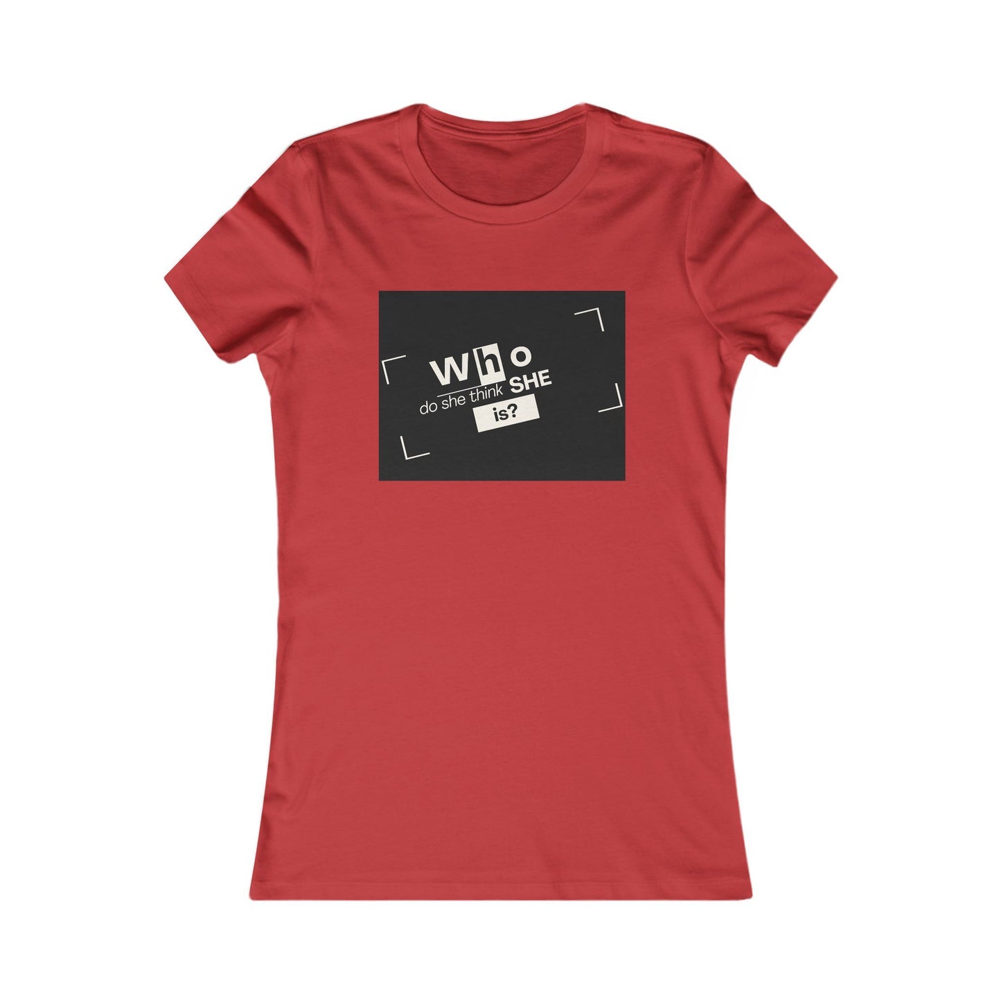 Who Do She Think She is Fitted T-Shirt