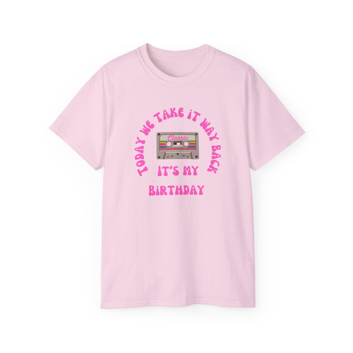 Today We Take It Way Back... It's My Birthday T-Shirt