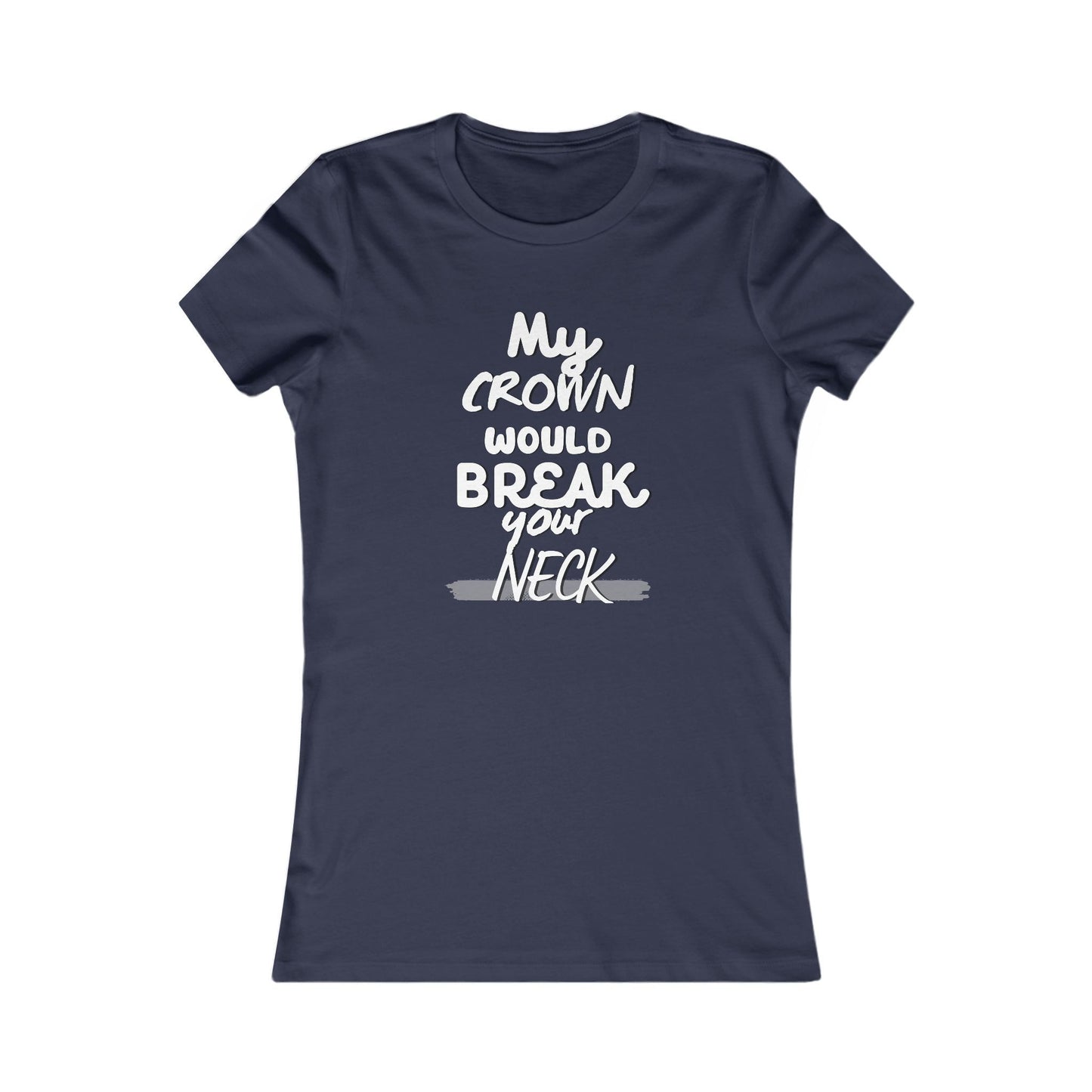 My Crown Would Break Your Neck Fitted T-Shirt