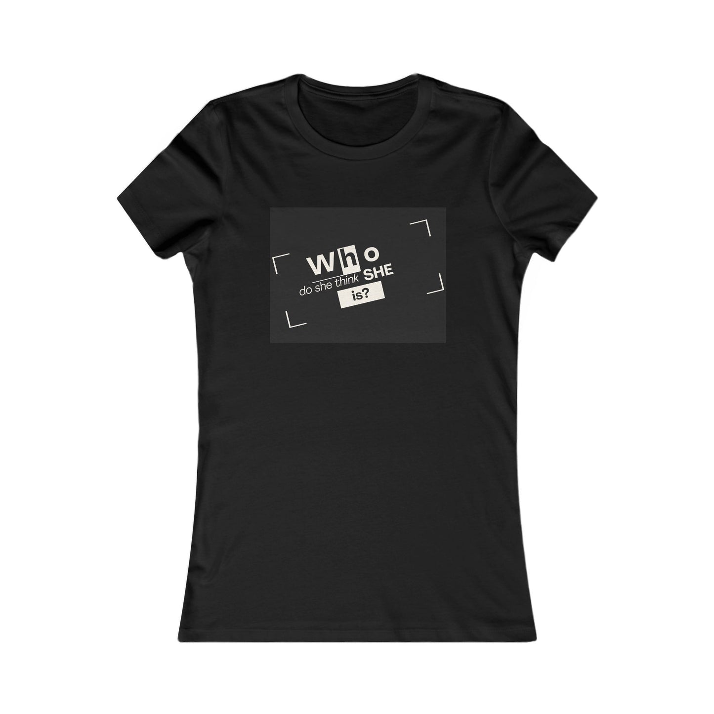 Who Do She Think She is Fitted T-Shirt
