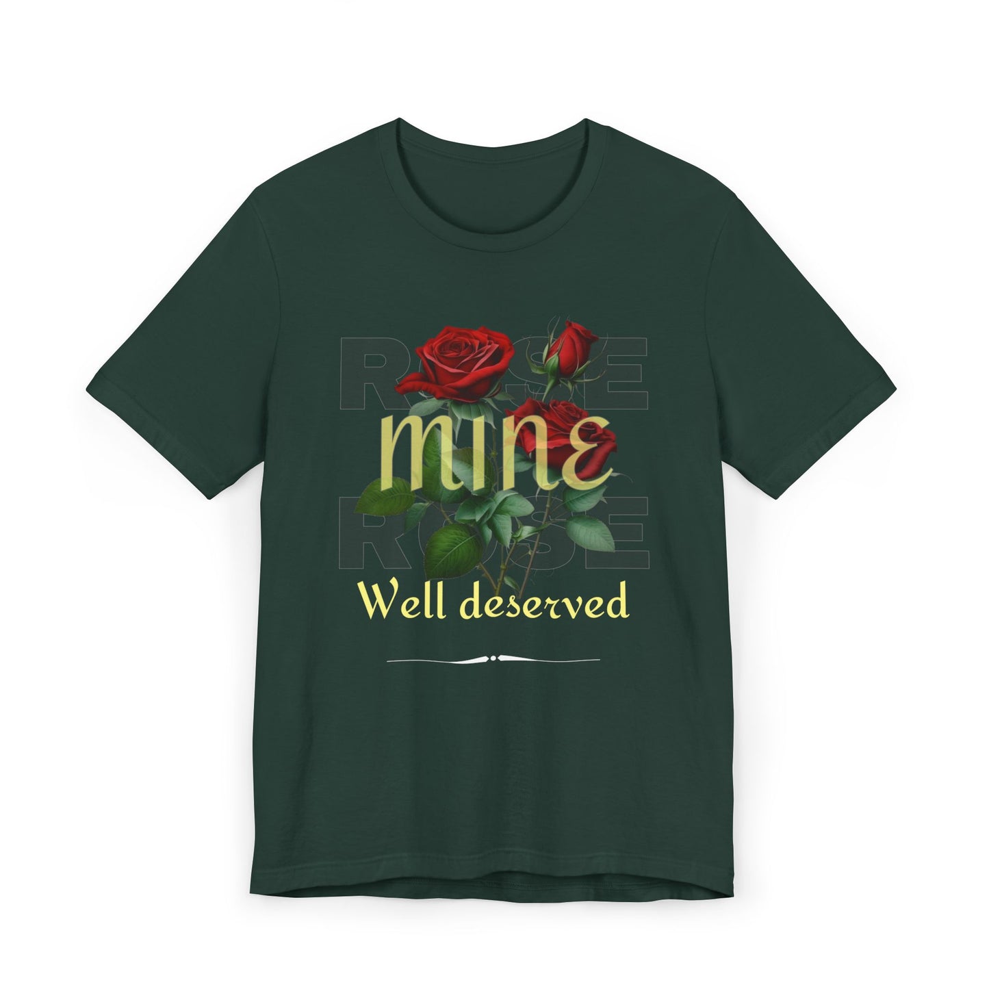 Roses Well Deserved... Mine Tee