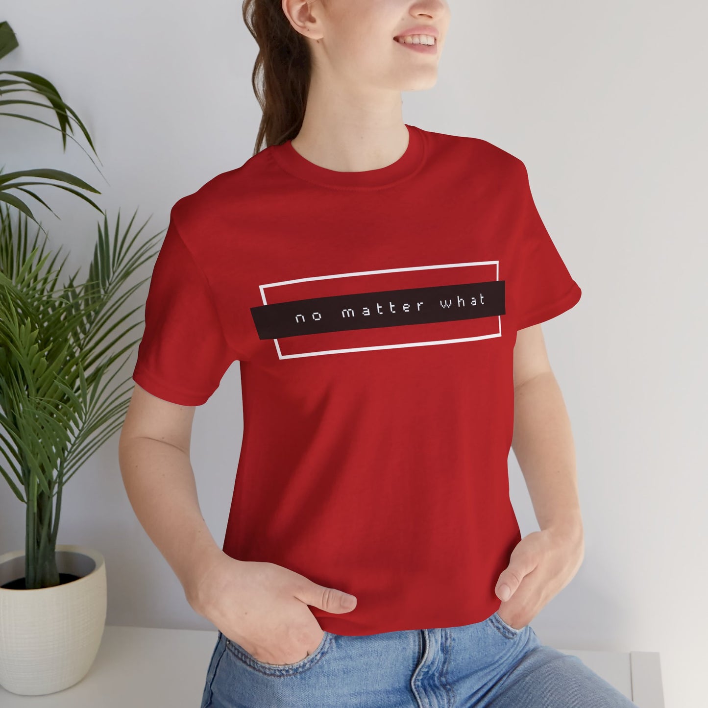 No Matter What T-Shirt
