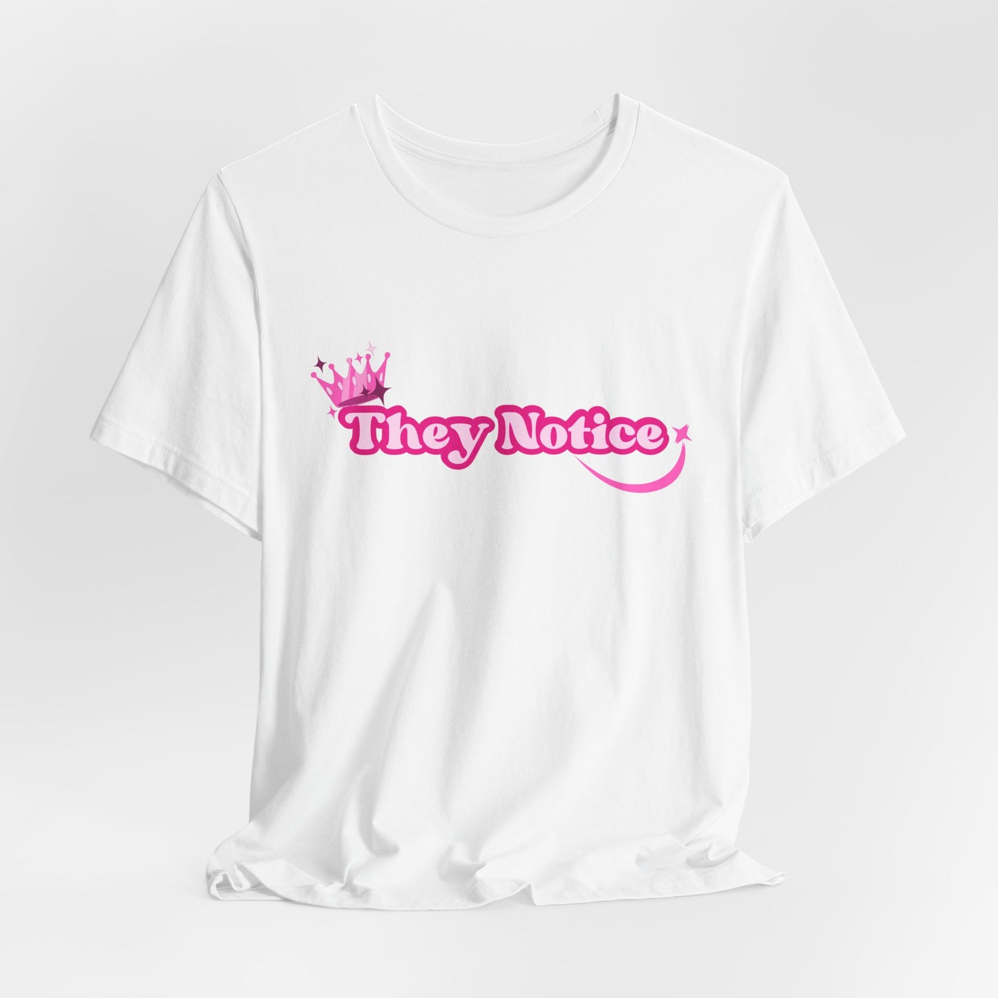 They Notice with Crown T-Shirt
