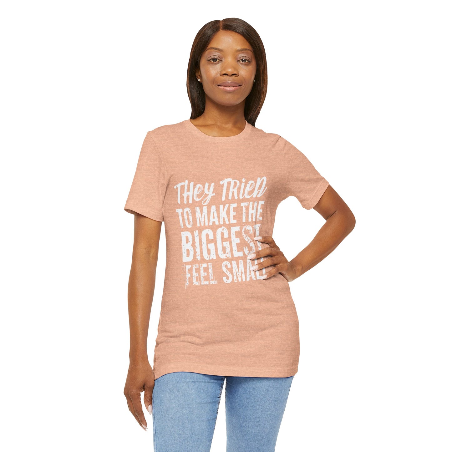 They Tried To Make The BIGGEST Feel Small T-Shirt