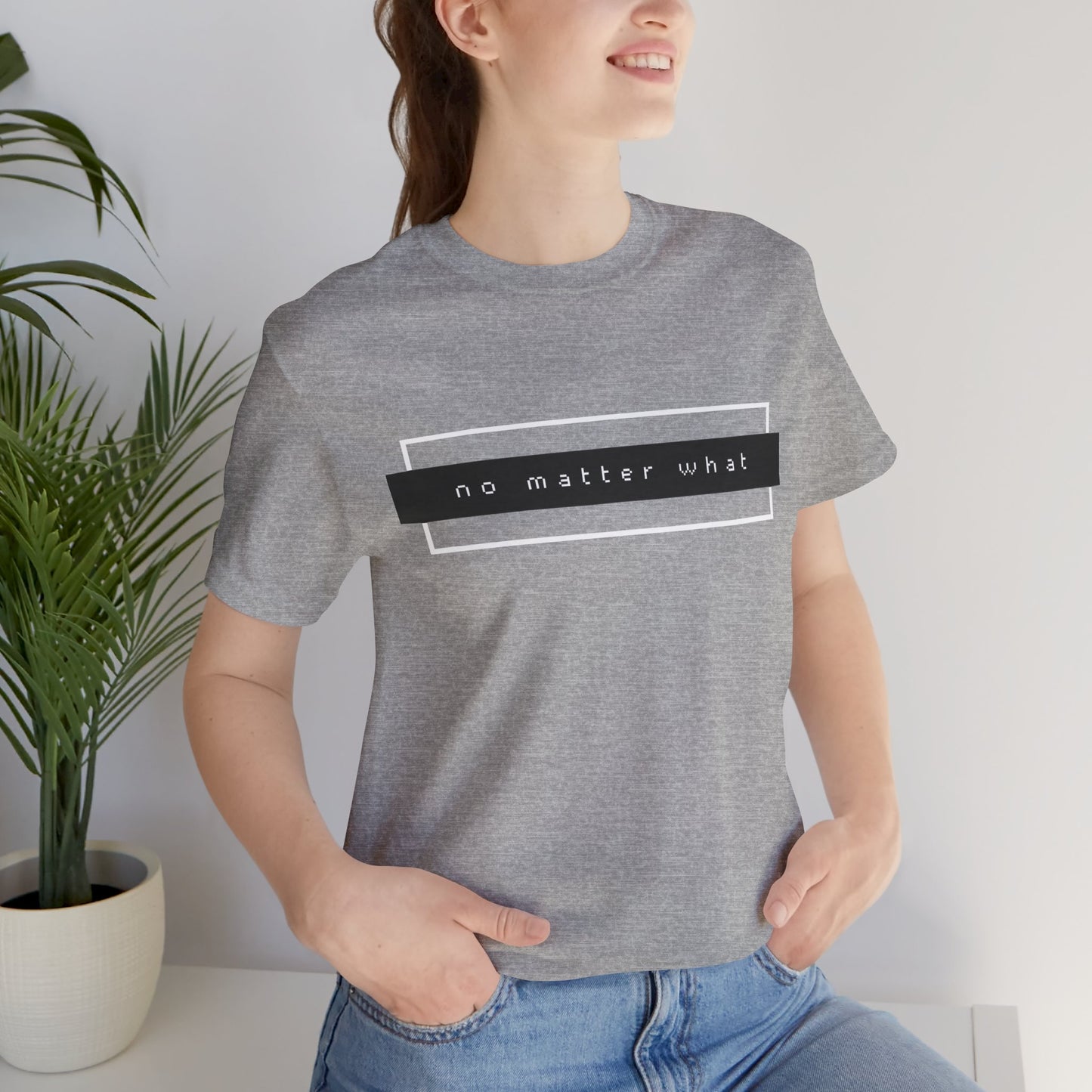 No Matter What T-Shirt
