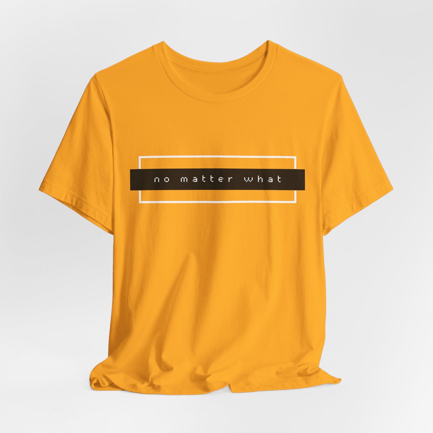 "No Matter What" Jersey Short Sleeve Tee