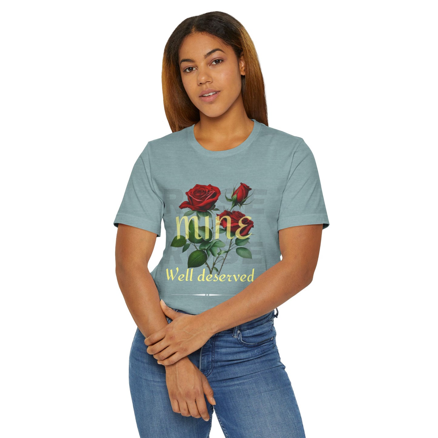 Roses Well Deserved... Mine Tee