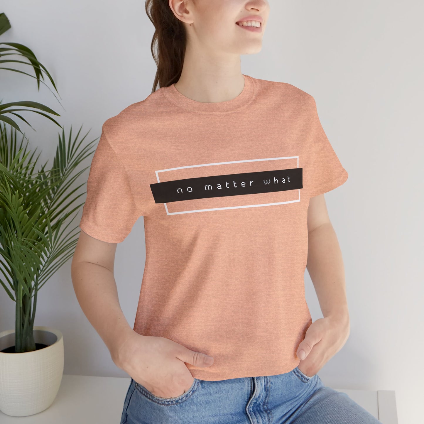 No Matter What T-Shirt