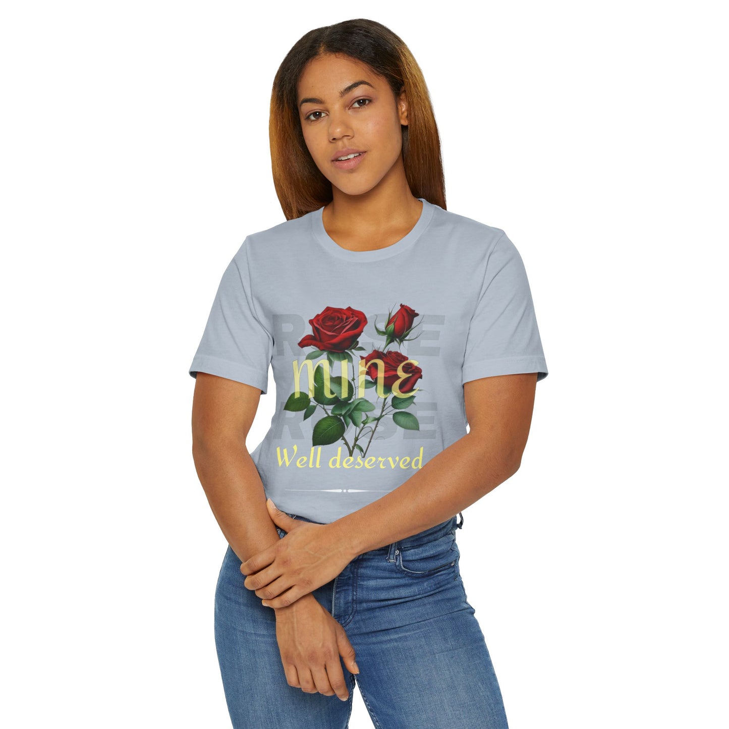 Roses Well Deserved... Mine Tee