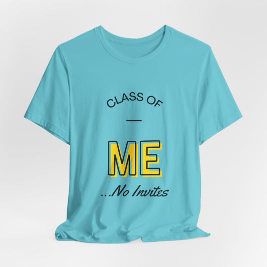 Class of Me... No invites T-Shirt