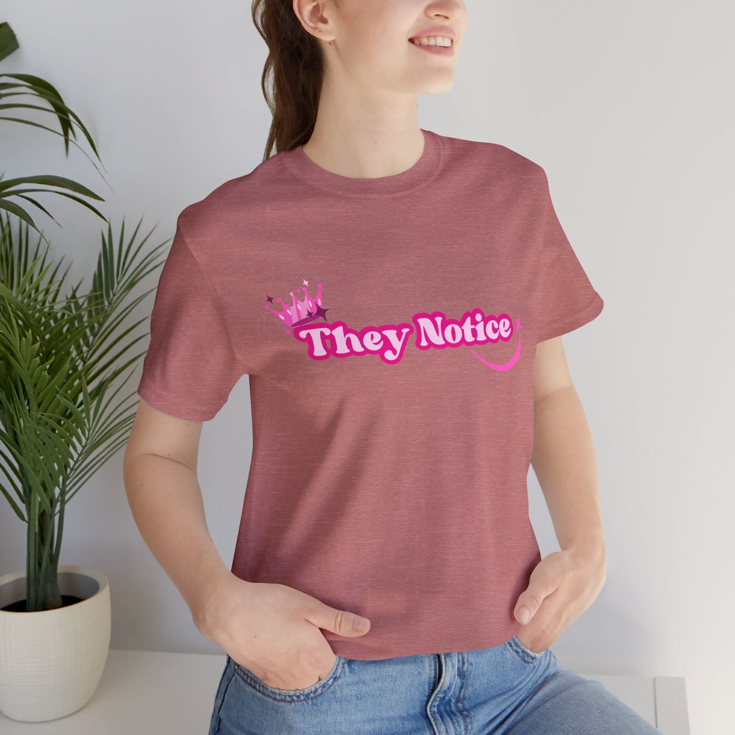 They Notice with Crown T-Shirt