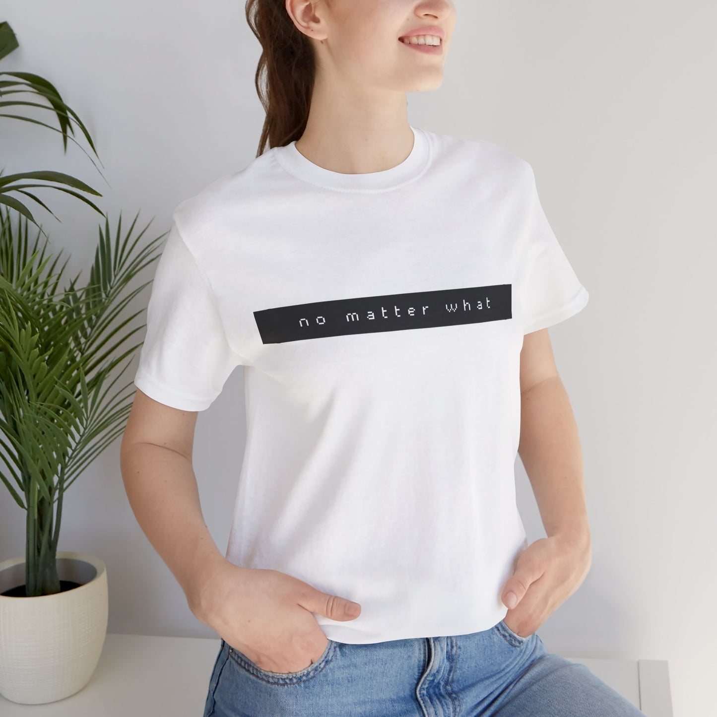 No Matter What T-Shirt